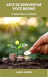 Livro ARTE DE REINVENTAR VOCÊ MESMO: O MAIS BELO LEGADO