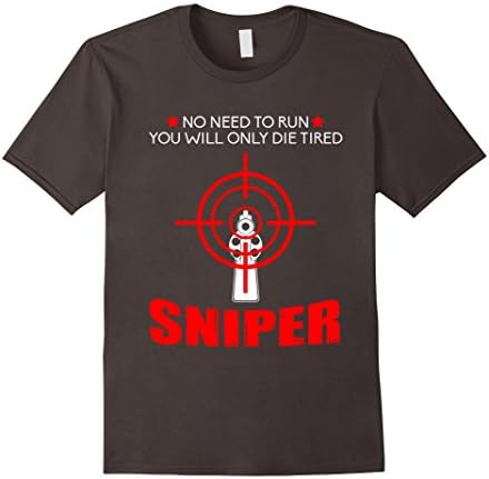 Mens Funny No Need To Run You Will Only Die Tired Sniper T-Shirt 2XL Asphalt
