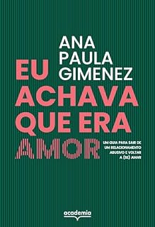 Livro Eu achava que era amor: Um guia para sair de um relacionamento abusivo e voltar a (se) amar