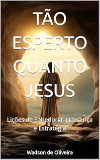 Livro TÃO ESPERTO QUANTO JESUS: Lições de Sabedoria, Liderança e Estratégia
