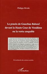 Le  procès de Gracchus Babeuf, devant la Haute cour de Vendôme ou La vertu coupable