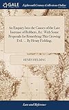 An Enquiry Into the Causes of the Late Increase of Robbers, &c. with Some Proposals for Remedying Th by 