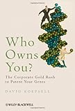 Who Owns You: The Corporate Gold Rush to Patent Your Genes (Blackwell Public Philosophy), David Koepsell, 140518731X