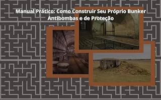 Livro Manual Prático: Como Construir Seu Próprio Bunker Antibombas e de Proteção: O PODER DA MENTALIDADE QUE TRANSFORMA SUAS FINANÇAS E SEU FUTURO