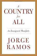 A Country for All: An Immigrant Manifesto