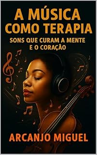 Livro A Música como Terapia: Sons que Curam a Mente e o Coração
