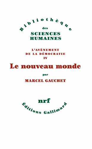L'avènement de la démocratie (Tome 4) - Le nouveau monde (French Edition) by Marcel Gauchet