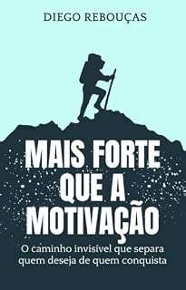 Livro MAIS FORTE QUE A MOTIVAÇÃO: O caminho invisível que separa quem deseja de quem conquista