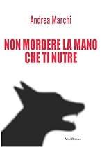 Non mordere la mano che ti nutre (Italian Edition)