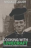 Cooking With Lovecraft: Supernatural Horror In The Kitchen by Miguel Fliguer