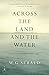 Across the Land and the Water: Selected Poems, 1964-2001 (Modern Library) by 