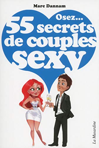 Osez 55 secrets de couples sexy by Marc Dannam