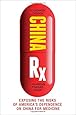 China Rx: Exposing the Risks of America's Dependence on China for Medicine