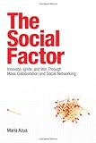 The Social Factor: Innovate, Ignite, and Win through Mass Collaboration and Social Networking, Maria Azua, 0137018908