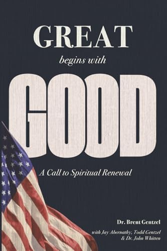 Great Begins with Good: A Call to Spiritual Renewal: Gentzel, Dr