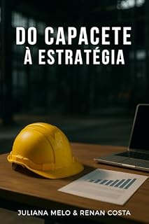 Livro Do Capacete à Estratégia: A Jornada de um Líder Operacional Para Transformar Segurança em Cultura e Resultados