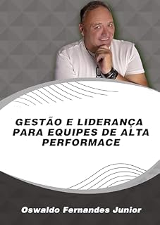 Livro Gestão e liderança para equipes de alta performance : Técnicas e ações que inspiram e motivam equipes de alto rendimento