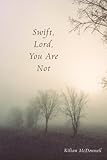 Swift, Lord, You Are Not by Kilian McDonnell