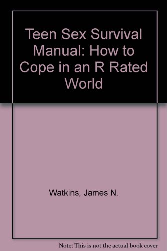 Teen Sex Survival Manual: How to Cope in an R Rated World