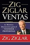 Zig Ziglar Ventas: El manual definitivo para el vendedor profesional (Spanish Edition)