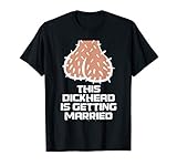 This Dickhead is getting Married, Party T-Shirt