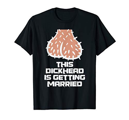 This Dickhead is getting Married, Party T-Shirt
