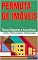 Livro PERMUTA DE IMÓVEIS: Trocas Seguras e Lucrativas (BEM VIVER: Direito, Moradia e Urbanismo Livro 8)