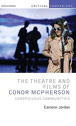 The Theatre and Films of Conor McPherson: Conspicuous Communities (Critical Companions)