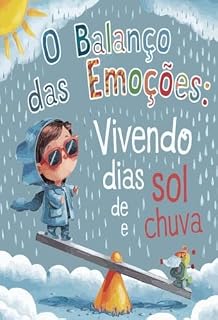 Livro O Balanço das Emoções: Vivendo Dias de Sol e Chuva bons e ruins.