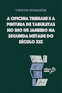 Livro A Oficina Tribiani e a pintura de tabuletas no Rio de Janeiro na segunda metade do século XIX (Estudos em História e Teoria do Design Livro 8)