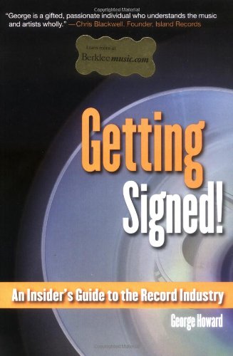 Getting Signed!: An Insider's Guide to the Record Industry (Berklee Press) by George Howard