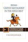 Being United Methodist in the Bible Belt: Theological Survival Gde for Youth, Parents, & Other Confu by F. Belton Joyner Jr.