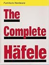The Complete Häfele: Furniture & Cabinet Hardware
