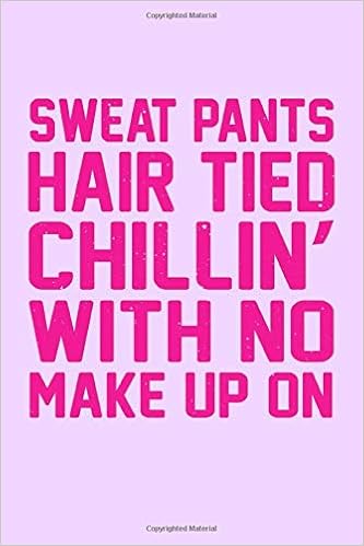 Sweat Pands Hair Tied Chillin With No Make Up On Funny Journal
