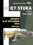 Ju 87 Stuka Volume One: Luftwaffe Ju 87 Dive-Bomber Units 1939-1941 (Luftwaffe Colours)