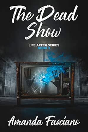 The Dead Show Life After Series Book 3 Ebook Fasciano Amanda Books Amazon Com