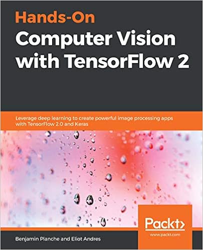 Hands On Computer Vision With Tensorflow 2 Leverage Deep Learning To Create Powerful Image Processing Apps With Tensorflow 2 0 And Keras 1 Planche Benjamin Andres Eliot Ebook Amazon Com