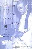 Holding the Lotus to the Rock: The Autobiography of Sokei-an, America's First Zen Master by Michael Hotz