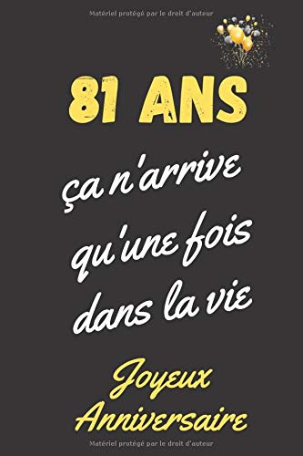 81 Ans Ca N Arrive Qu Une Fois Dans La Vie Joyeux Anniversaire Cadeau 81eme Anniversaire Carnet De Notes Ligne Journal Intime Cadeau Pour Femme Homme De 81 Ans French Edition Edition Carnets D Anniversaire