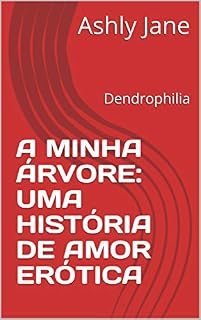 Livro A MINHA ÁRVORE: UMA HISTÓRIA DE AMOR ERÓTICA : Dendrophilia