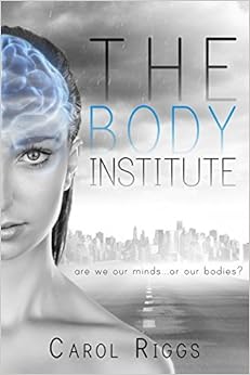 The Body Institute, by Carol Riggs The Body Institute, by Carol Riggs