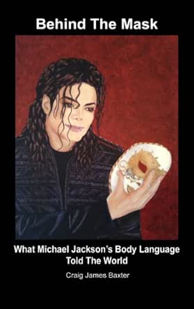 Michael Jackson Behind The Mask What Michael Jackson S Body Language Told The World Book 1 Kindle Edition By Baxter Craig James Arts Photography Kindle Ebooks Amazon Com