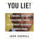 You Lie!: The Evasions, Omissions, Fabrications, Frauds, and Outright Falsehoods of Barack Obama