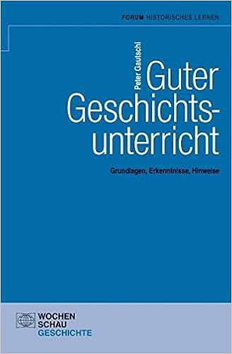 Guter Geschichtsunterricht Grundlagen Erkenntnisse Hinweise Geschichtsunterricht Erforschen Amazon De Gautschi Peter Bucher