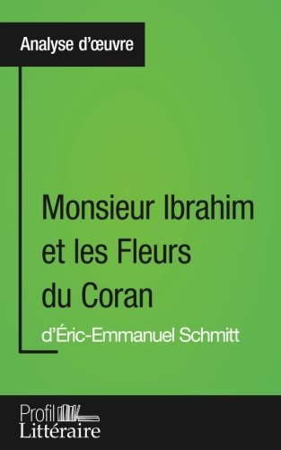 Monsieur Ibrahim et les Fleurs du Coran d'Éric-Emmanuel Schmitt (Analyse approfondie): Approfondissez votre lecture des romans classiques et modernes avec Profil-Litteraire.fr (French Edition)