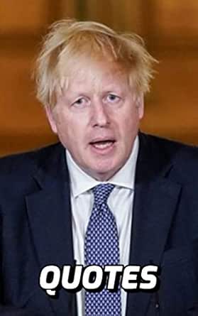 Boris Johnson Quotes The Very Best Quotes By The British Prime Minister Boris Johnson Kindle Edition By Edwards Ron Politics Social Sciences Kindle Ebooks Amazon Com