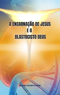Livro A Encarnação de Jesus : E o Blastocisto de Deus