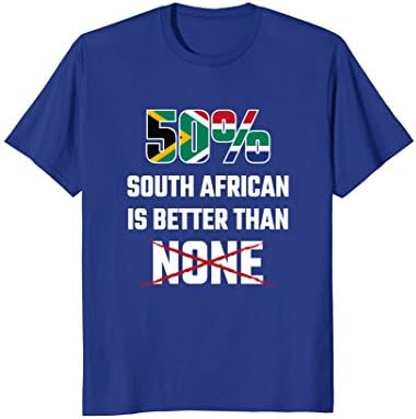 South African TShirt Gift 50 Percent South African Better