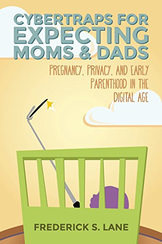 Cybertraps for Expecting Moms & Dads: Pregnancy, Privacy, and Early Parenthood in the Cyber Age