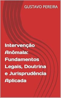 Livro Intervenção Anômala: Fundamentos Legais, Doutrina e Jurisprudência Aplicada